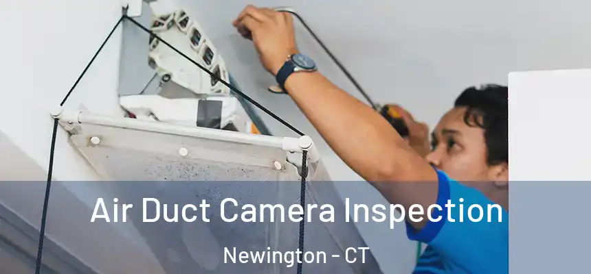  Air Duct Camera Inspection Newington - CT