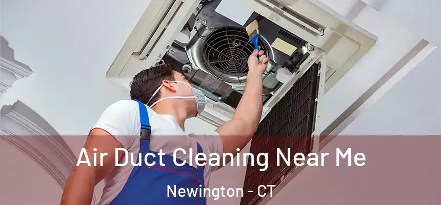  Air Duct Cleaning Near Me Newington - CT