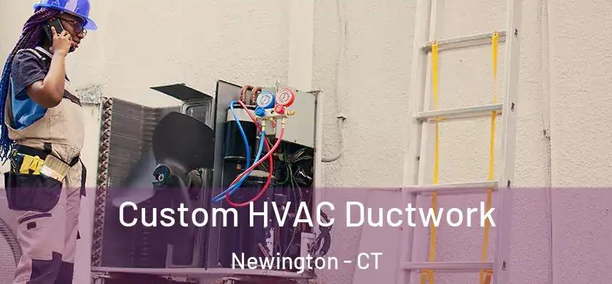  Custom HVAC Ductwork Newington - CT
