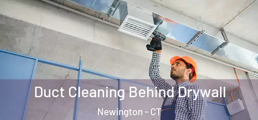  Duct Cleaning Behind Drywall Newington - CT