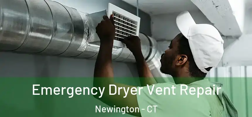 Emergency Dryer Vent Repair Newington - CT
