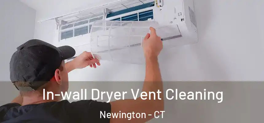  In-wall Dryer Vent Cleaning Newington - CT