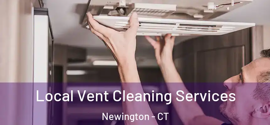  Local Vent Cleaning Services Newington - CT