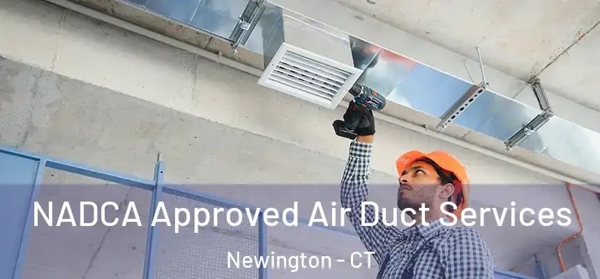  NADCA Approved Air Duct Services Newington - CT