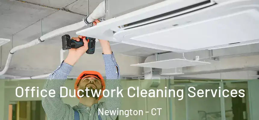  Office Ductwork Cleaning Services Newington - CT