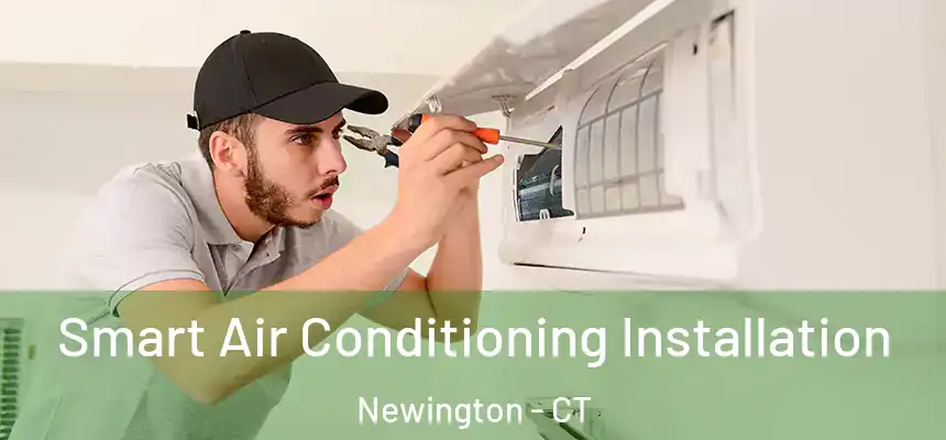  Smart Air Conditioning Installation Newington - CT