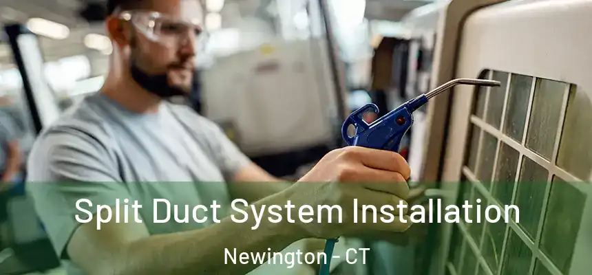  Split Duct System Installation Newington - CT