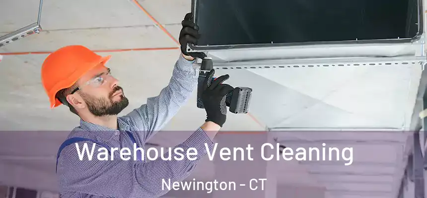  Warehouse Vent Cleaning Newington - CT